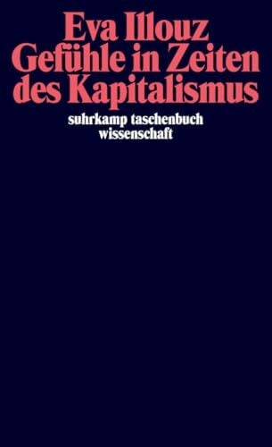 Illouz, Eva Gefühle in Zeiten des Kapitalismus: Adorno-Vorlesungen 2004 (suhrkamp taschenbuch wissenschaft)