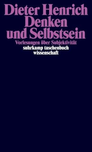 Henrich, Dieter Denken und Selbstsein: Vorlesungen über Subjektivität (suhrkamp taschenbuch wissenschaft)