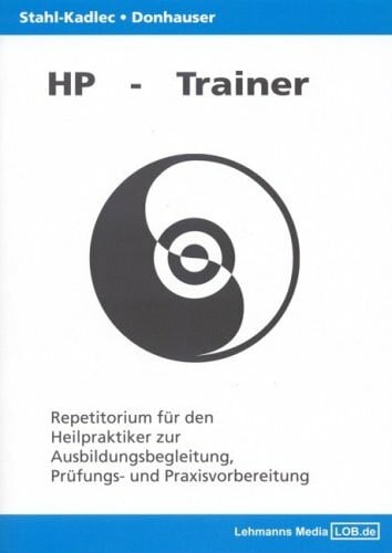 Claudia Stahl-Kadlec HP-Trainer. Repetitorium für den Heilpraktiker zur Ausbildungsbegleitung,Prüfungs- und Praxisvorbereitung