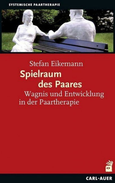 Eikemann, Stefan Spielraum des Paares: Wagnis und Entwicklung in der Paartherapie (Systemische Therapie und Beratung)