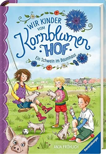 Mersmeyer, Ulla Wir Kinder vom Kornblumenhof, Band 1: Ein Schwein im Baumhaus (Wir Kinder vom Kornblumenhof, 1)