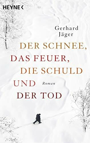 Jäger, Gerhard Der Schnee, das Feuer, die Schuld und der Tod: Roman