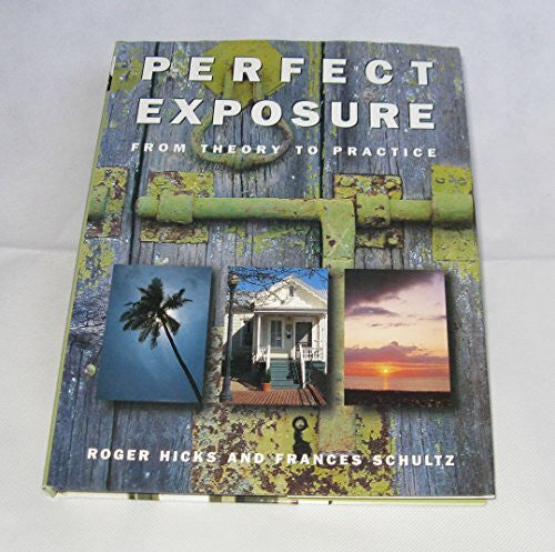 Hicks, Roger Perfect Exposure: From Theory to Practice
