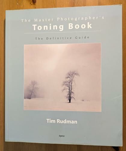 Rudman, Tim The Master Photographer's Toning Course: A Definitive Guide to Creative Toning Techniques