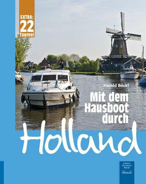 Böckl, Harald Mit dem Hausboot durch Holland: Die Friesische Seenplatte und der Großraum Amsterdam. Mit 22 Tourentipps für die Niederlande.