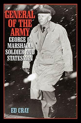 Cray, Ed General of the Army: George C. Marshall, Soldier and Statesman