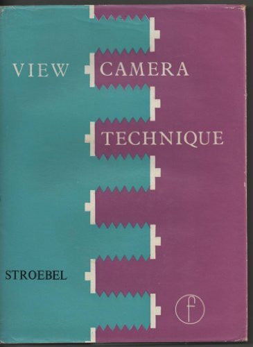 Stroebel, Leslie D. View Camera Technique