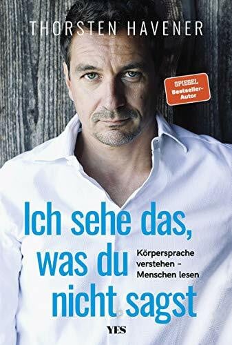 Havener, Thorsten Ich sehe das, was du nicht sagst: Körpersprache verstehen – Menschen lesen: Körpersprache verstehen – Menschen lesen (SPIEGEL– BESTSELLER)