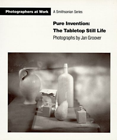Groover, Jan Pure Invention: The Tabletop Still Life (Photographers at Work)