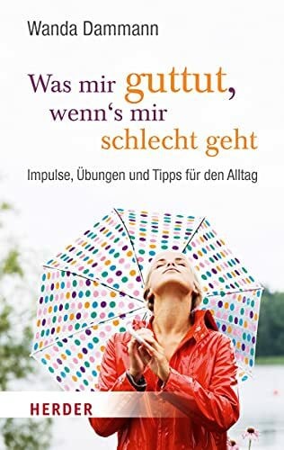 Dammann, Wanda Was mir guttut, wenn's mir schlecht geht: Impulse, Übungen und Tipps für den Alltag (Herder Spektrum)