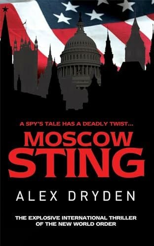 Dryden, Alex Moscow Sting: A Spy's Tale Has a Deadly Twist . . .