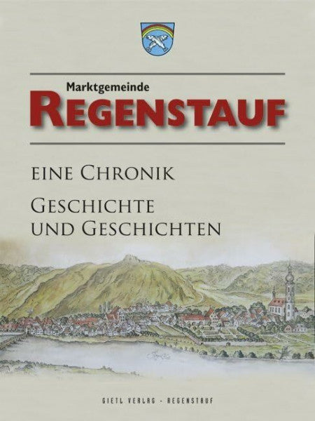 Marktgemeinde Regenstauf Regenstauf - eine Chronik: Geschichte und Geschichten