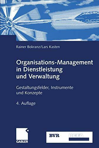 Kasten, Lars Organisations-Management in Dienstleistung und Verwaltung: Gestaltungsfelder, Instrumente und Konzepte