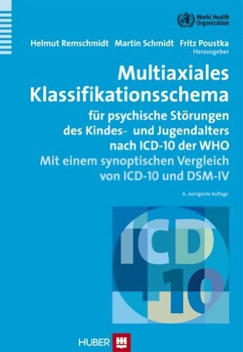 Schmidt, Martin H. Multiaxiales Klassifikationsschema für psychische Störungen des Kindes- und Jugendalters nach ICD-10 der WHO: Mit einem synoptischen Vergleich von ICD-10 und DSM-IV