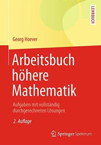 Hoever, Georg Arbeitsbuch höhere Mathematik: Aufgaben mit vollständig durchgerechneten Lösungen (Springer-Lehrbuch)
