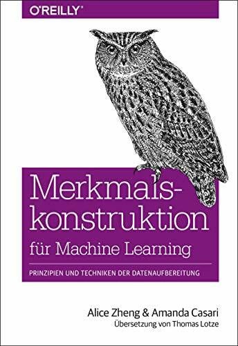 Lotze, Thomas Merkmalskonstruktion für Machine Learning: Prinzipien und Techniken der Datenaufbereitung (Animals)