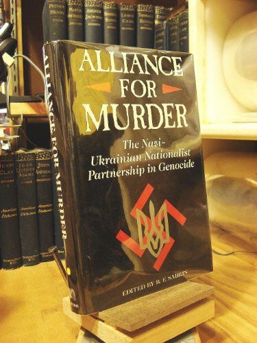 Sabrin, B.f. Alliance For Murder: The Nazi-ukrainian Nationalist Partnership: Nazi-Ukrainian Nationalist Partnership of Genocide