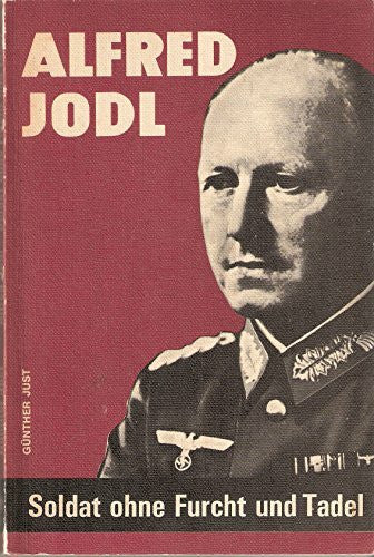 Just, Günther Alfred Jodl. Soldat ohne Furcht und Tadel.