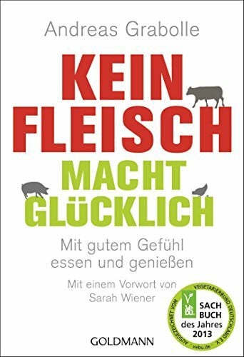 Grabolle, Andreas Kein Fleisch macht glücklich: Mit gutem Gefühl essen und genießen