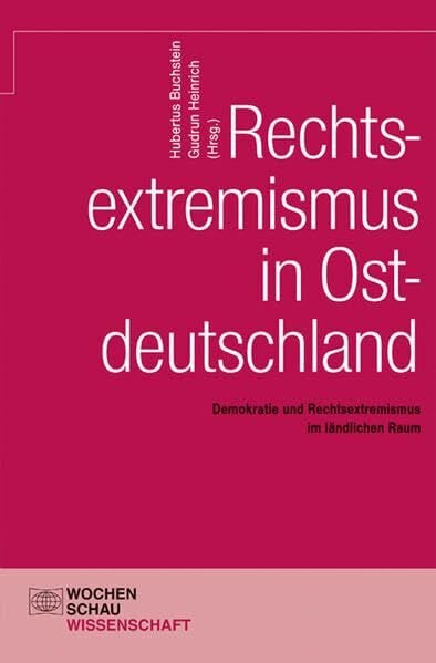 Heinrich, Gudrun Rechtsextremismus in Ostdeutschland: Demokratie und Rechtsextremismus im ländlichen Raum (Wochenschau Wissenschaft)