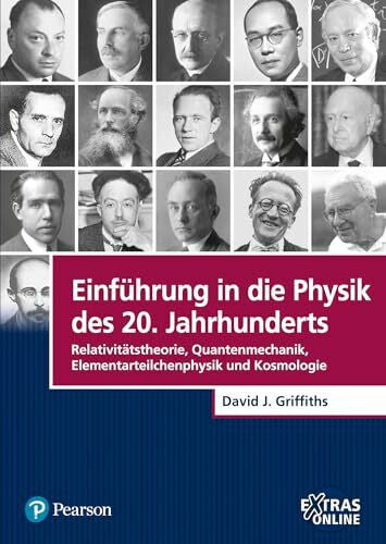 Griffiths, David J. Einführung in die Physik des 20. Jahrhunderts: Relativitätstheorie, Quantenmechanik, Elementarteilchenphysik und Kosmologie (Pearson Studium - Physik)