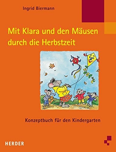 Biermann, Ingrid Mit Klara und den Mäusen durch die Herbstzeit: Konzeptbuch für den Kindergarten