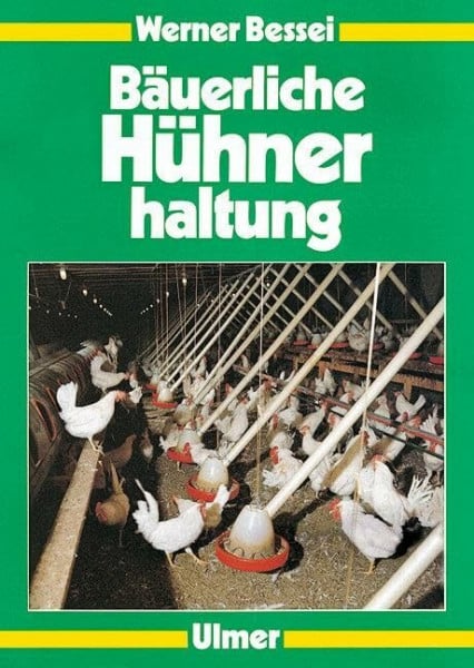 Bessei, Werner Bäuerliche Hühnerhaltung: Junghennen, Legehennen, Mast