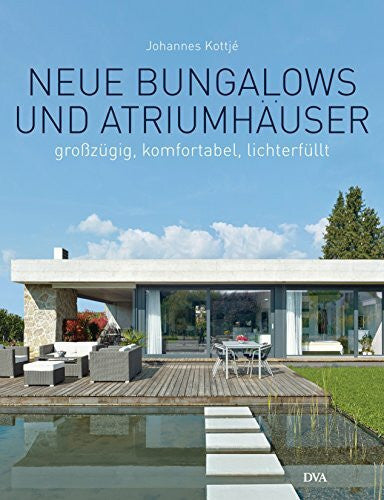 Kottjé, Johannes Neue Bungalows und Atriumhäuser: Großzügig, komfortabel, lichterfüllt