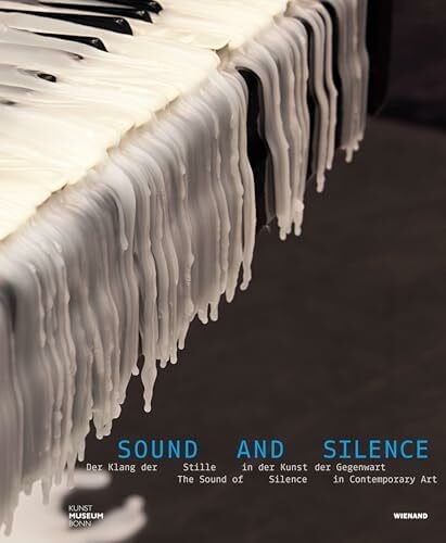 Glasmeier, Michael Sound and Silence. Der Klang der Stille in der Kunst der Gegenwart: Katalog zur Ausstellung im Kunstmuseum Bonn, 2021