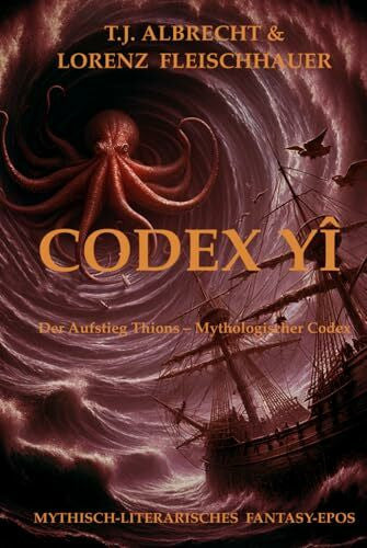 Albrecht, T.J. Codex Yî – Der Aufstieg Thions: Ein mythisches Ergänzungswerk zum Weltenbau (Yî – Sagas und Mythen - Die Arachlumen)