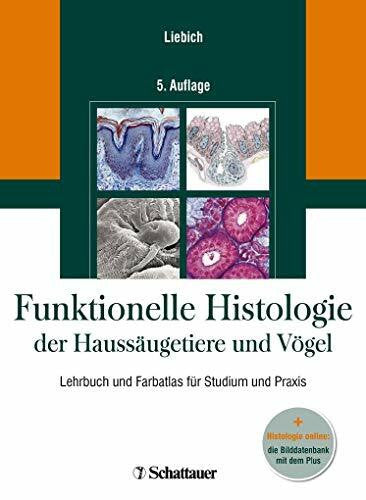 Liebich, Hans-Georg Funktionelle Histologie der Haussäugetiere und Vögel, Lehrbuch und Farbatlas für Studium und Praxis + Histologie online: die Bilddatenbank mit dem Plus