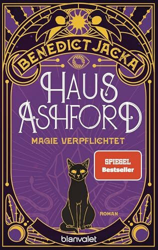 Jacka, Benedict Haus Ashford - Magie verpflichtet: Roman - Einfach magisch: Der Auftakt der neuen Urban-Fantasy-Serie des SPIEGEL-Bestsellerautors (Stephen Oakwood, Band 1)