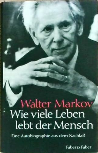 Markov, Walter Wie viele Leben lebt der Mensch: Eine Autobiographie aus dem Nachlaß