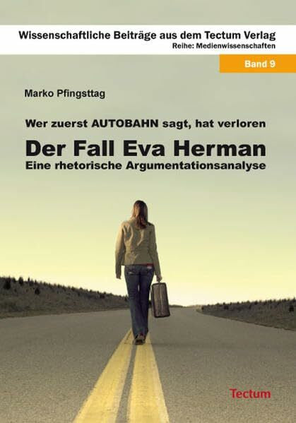 Pfingsttag, Marko Wer zuerst 'Autobahn' sagt, hat verloren: Der Fall Eva Herman - Eine rhetorische Argumentationsanalyse