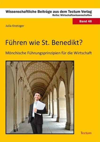 Knetzger, Julia Führen wie St. Benedikt?: Mönchische Führungsprinzipien für die Wirtschaft