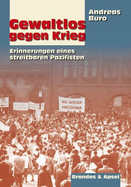 Andreas Buro Gewaltlos gegen Krieg: Erinnerungen eines streitbaren Pazifisten