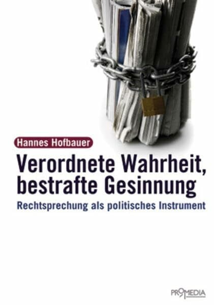 Hofbauer, Hannes Verordnete Wahrheit, Bestrafte Gesinnung: Rechtsprechung als politisches Instrument