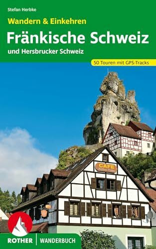 Herbke, Stefan Fränkische Schweiz – Wandern & Einkehren: 50 Touren zwischen Bayreuth und Nürnberg. Mit GPS-Daten (Rother Wanderbuch)