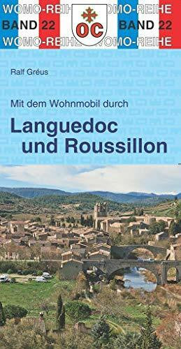 Gréus, Ralf Mit dem Wohnmobil durch Languedoc und Roussillon: Südfrankreich - zwischen Rhone und Pyrenäen: WOMO, Wohnmobil, Camping, Urlaub, Reise. Die Anleitung für einen Erlebnisurlaub (Womo-Reihe)