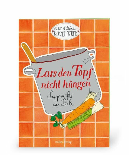 Graef, Amélie Der kleine Küchenfreund: Lass den Topf nicht hängen: Suppen für die Seele (Verkaufseinheit)
