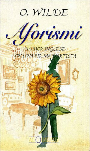 Wilde, Oscar Aforismi. Humor inglese con una firma d'artista (Acquarelli)