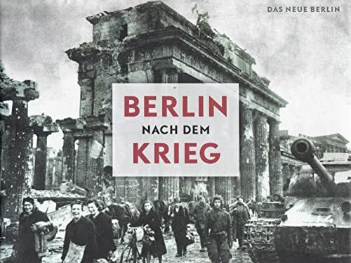 Schumann, Frank Berlin nach dem Krieg: Unbekannte Bilddokumente