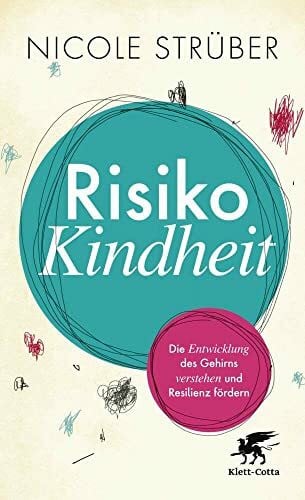Strüber, Nicole Risiko Kindheit: Die Entwicklung des Gehirns verstehen und Resilienz fördern