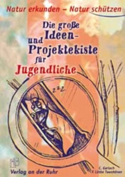 Lütke Twenhöven, Friedrich Natur erkunden - Natur schützen für Jugendliche: Die grosse Ideen- und Projektekiste