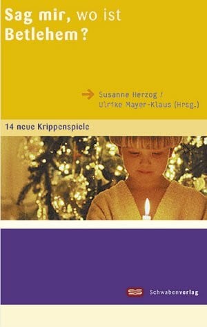 Mayer-Klaus, Ulrike Sag mir, wo ist Betlehem?: 13 neue Krippenspiele