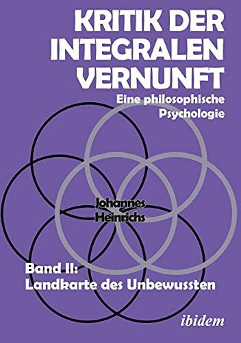 Heinrichs, Johannes Kritik der integralen Vernunft: Eine philosophische Psychologie. Band II: Landkarte des Unbewussten