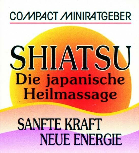 Kluge, Frank Shiatsu - Die japanische Heilmassage: Sanfte Kraft - neue Energie (Compact-Miniratgeber)