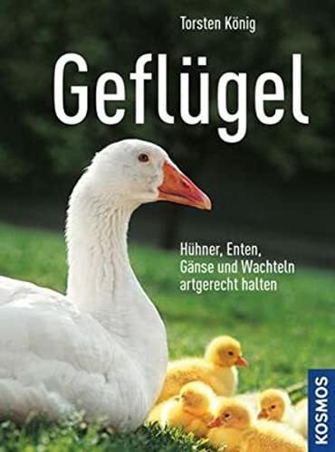König, Dr. Torsten Geflügel: Hühner, Enten, Gänse und Wachteln artgerecht halten