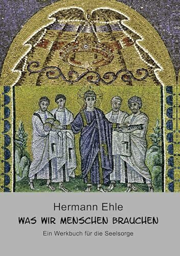 Ehle, Hermann Was wir Menschen brauchen: Ein Werkbuch für die Seelsorge
