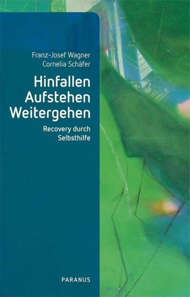 Schäfer, Cornelia Hinfallen, Aufstehen, Weitergehen: Recovery durch Selbsthilfe